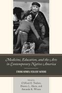 Medicine, Education, And The Arts In Contemporary Native America edito da Lexington Books