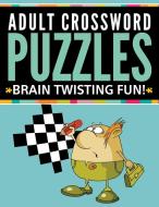 Adult Crossword Puzzles: Brain Twisting Fun! di Speedy Publishing Llc edito da WAHIDA CLARK PRESENTS PUB