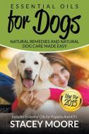 Essential Oils for Dogs di Stacey Moore edito da Pets Unchained