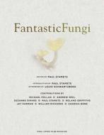 Fantastic Fungi di Louis Schwartzberg, Eugenia Bone edito da Earth Aware Editions