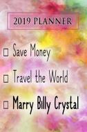 2019 Planner: Save Money, Travel the World, Marry Billy Crystal: Billy Crystal 2019 Planner di Dainty Diaries edito da LIGHTNING SOURCE INC