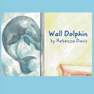 Wall Dolphin di Rebecca Davis edito da Polyverse Publications