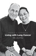 Living with Lung Cancer--My Journey di Thomas E Cappiello edito da FriesenPress
