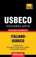 Vocabolario Italiano-Usbeco Per Studio Autodidattico - 9000 Parole di Andrey Taranov edito da T&p Books