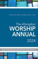 The Abingdon Worship Annual 2024 di B. J. Beu, Mary Scifres edito da ABINGDON PR