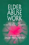 Good Practice in Working with Elder Abuse in Britain and Canada: edito da JESSICA KINGSLEY PUBL INC