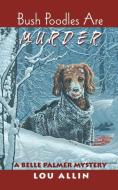 Bush Poodles Are Murder di Lou Allin edito da Napoleon Publishing