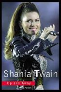 Shania Twain: Up and Away di Jim Brown edito da Fox Music Books
