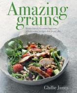 Amazing Grains: From Classic to Contemporary, Wholesome Recipes for Every Day di Ghillie James edito da Kyle Cathie Limited