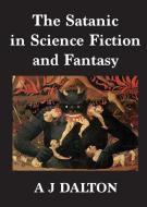 The Satanic in Science Fiction and Fantasy di A. J. Dalton edito da LIGHTNING SOURCE INC