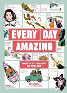 Every Day Amazing: Fantastic Facts for Every Day of the Year di Mike Barfield edito da LAURENCE KING PUB