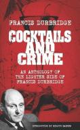 Cocktails and Crime (An Anthology of the Lighter Side of Francis Durbridge) di Francis Durbridge edito da LIGHTNING SOURCE INC