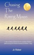 Chasing the Rising Moon di Jo Walser edito da Stansbury Publishing