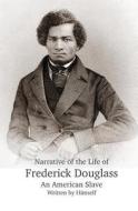 Narrative of the Life of Frederick Douglass, an American Slave, Written by Himself di Frederick Douglass edito da Fpp Classics