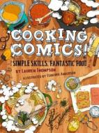 Cooking Comics!: Simple Skills, Fantastic Food di Lauren Thompson edito da ONE PEACE BOOKS
