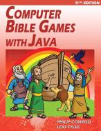 Computer Bible Games with Java - 11th Edition di Biblebyte Books edito da BibleByte Books