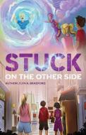 Stuck on The Other Side di J'Lyn A. Bradford edito da BOOKBABY