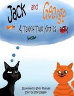Jack and George: A Tale of Two Kitties di John Deagen edito da Createspace Independent Publishing Platform