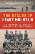 The Eagles of Heart Mountain: A True Story of Football, Incarceration, and Resistance in World War II America di Bradford Pearson edito da ATRIA