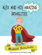 Alex and His Amazing Abilities di Maggie Sullivan edito da Miriam Laundry Publishing