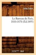 Le Barreau de Paris, 1810-1870 (Éd.1895) di Fabre J. edito da Hachette Livre - Bnf