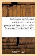 Catalogue De Tableaux Anciens Et Modernes Provenant Du Cabinet De M. Marcotte Genlis di COLLECTIF edito da Hachette Livre - BNF