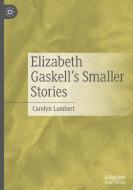 Elizabeth Gaskell's Smaller Stories di Carolyn Lambert edito da Springer Nature Switzerland AG