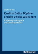 Kardinal Julius Döpfner und das Zweite Vatikanum di Stephan Mokry edito da Kohlhammer W.
