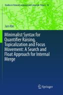 Minimalist Syntax for Quantifier Raising, Topicalization and Focus Movement: A Search and Float Approach for Internal Me di Jun Abe edito da Springer International Publishing