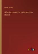 Abhandlungen aus der mathematischen Statistik di Gustav Zeuner edito da Outlook Verlag