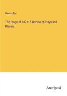 The Stage of 1871: A Review of Plays and Players di Hawk's-Eye edito da Anatiposi Verlag