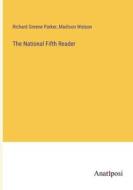 The National Fifth Reader di Richard Greene Parker, Madison Watson edito da Anatiposi Verlag