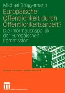 Europäische Öffentlichkeit durch Öffentlichkeitsarbeit? di Michael Brüggemann edito da VS Verlag für Sozialwissenschaften