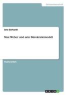Max Weber Und Sein Burokratiemodell di Jens Gerhardt edito da Grin Verlag