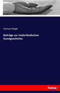 Beiträge zur niederländischen Kunstgeschichte di Herman Riegel edito da hansebooks