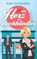 (K)ein Herz für Buchhändler di Brigitte Teufl-Heimhilcher edito da Books on Demand