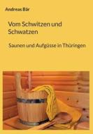 Vom Schwitzen und Schwatzen di Andreas Bär edito da Books on Demand