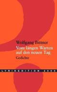 Vom langen Warten auf den neuen Tag di Wolfgang Bittner edito da Lyrikedition 2000