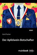 Der Apfelwein-Botschafter di Gerd Fischer edito da Mainbook Verlag
