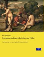 Geschichte der Kunst aller Zeiten und Völker di Karl Woermann edito da Verlag der Wissenschaften