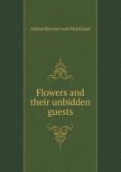 Flowers And Their Unbidden Guests di Anton Kerner Von Marilaun edito da Book On Demand Ltd.