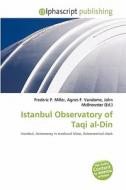 Istanbul Observatory Of Taqi Al-din edito da Betascript Publishing