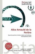 Alice Arnauld de La Peri Re edito da Betascript Publishing