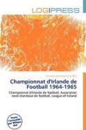 Championnat D\'irlande De Football 1964-1965 edito da Log Press