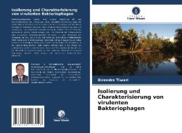 Isolierung und Charakterisierung von virulenten Bakteriophagen di Birendra Tiwari edito da Verlag Unser Wissen