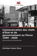 Communication des chefs d'État et de gouvernement au Pérou 1999 - 2000 di Christian Castro Silva edito da Editions Notre Savoir