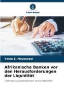 Afrikanische Banken vor den Herausforderungen der Liquidität di Yosra El Moussaoui edito da Verlag Unser Wissen