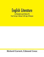 English literature; an illustrated record (Volume IV) From the Age of Johnson To the Age of Tennyson di Richard Garnett, Edmund Gosse edito da Alpha Editions