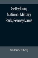 Gettysburg National Military Park, Pennsylvania di Frederick Tilberg edito da Alpha Editions