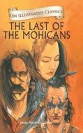 Om Illustrated Classics The Last Of The Mohanicans di James Fenimore Cooper edito da Om Books International